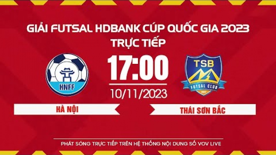 Xem trực tiếp Hà Nội vs Thái Sơn Bắc - Giải Futsal HDBank Cúp Quốc gia 2023